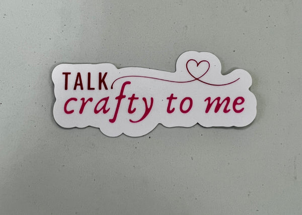 Talk Crafty To Me Sticker - 2.5"